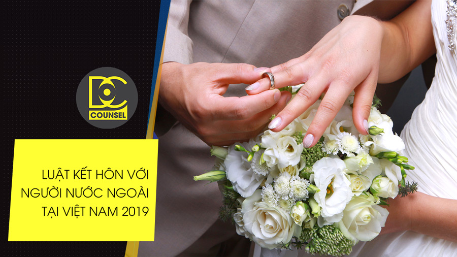 Luật kết hôn với người nước ngoài tại Việt Nam 2019